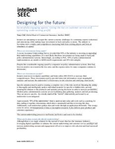 Designing for the future Successfully engaging agents, raising the bar on customer service and optimizing underwriting profit Tony Cid | Global Head of Commercial Insurance, Intellect SEEC Insurers are attempting to navi