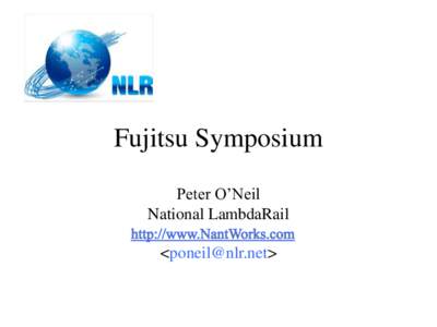 Fujitsu Symposium Peter O’Neil National LambdaRail <poneil@nlr.net>  Biology is Complex