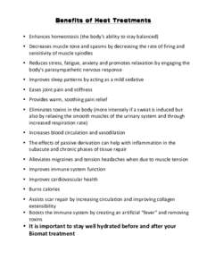    Benefits of Heat Treatments • Enhances	
  homeostasis	
  (the	
  body’s	
  ability	
  to	
  stay	
  balanced)	
   • Decreases	
  muscle	
  tone	
  and	
  spasms	
  by	
  decreasing	
  the	
  rat