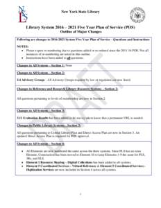 New York State Library  Library System 2016 – 2021 Five Year Plan of Service (POS) Outline of Major Changes Following are changes to[removed]System Five Year Plan of Service – Questions and Instructions NOTES: