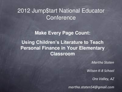2012 Jump$tart National Educator Conference Make Every Page Count: Using Children’s Literature to Teach Personal Finance in Your Elementary