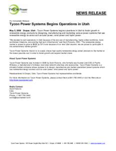 NEWS RELEASE For Immediate Release Tycon Power Systems Begins Operations in Utah May 5, 2008 Draper, Utah - Tycon Power Systems begins operations in Utah to foster growth in renewable energy products by designing, manufa
