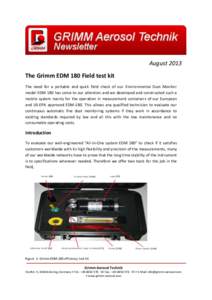 August 2013 The Grimm EDM 180 Field test kit The need for a portable and quick field check of our Environmental Dust Monitor model EDM 180 has come to our attention and we developed and constructed such a mobile system m