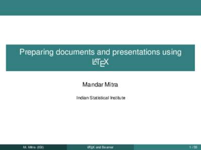 Preparing documents and presentations using LATEX Mandar Mitra Indian Statistical Institute  M. Mitra (ISI)