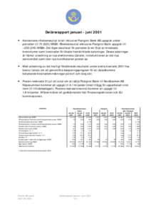 Delårsrapport januari - juni 2001 • Koncernens rörelseresultat totalt inklusive Postgirot Bank AB uppgick under perioden tillMSEK. Rörelseresultat exklusive Postgirot Bank uppgick till –MSEK. D