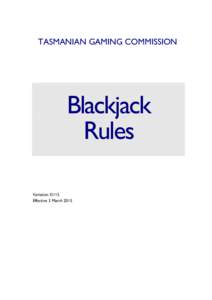 TASMANIAN GAMING COMMISSION  Blackjack Rules Variation[removed]Effective 3 March 2015