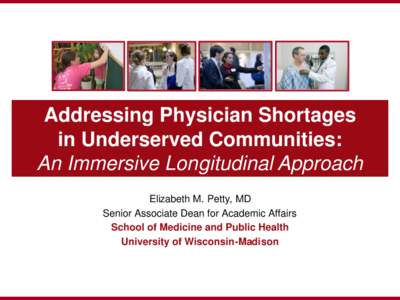 1  Addressing Physician Shortages in Underserved Communities: An Immersive Longitudinal Approach Elizabeth M. Petty, MD