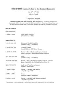 BREAD/BIRS Summer School in Development Economics June 25th – 30th, 2005 Alberta, Canada Conference Program All lectures are held in the main lecture hall, Max Bell 159. Please note that the meeting space