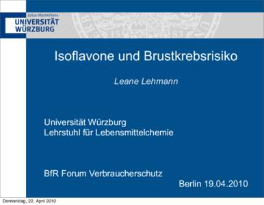 Isoflavone und Brustkrebsrisiko Leane Lehmann Universität Würzburg Lehrstuhl für Lebensmittelchemie