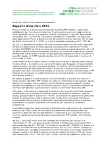 Fondo per la formazione professionale forestale  Rapporto d’esercizio 2013 Presso il Fondo per la formazione professionale forestale (FFP forestale) regna molta soddisfazione per il quinto anno d’esercizio. È stato 