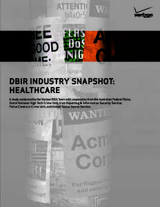 DBIR INDUSTRY SNAPSHOT: HEALTHCARE A study conducted by the Verizon RISK Team with cooperation from the Australian Federal Police, Dutch National High Tech Crime Unit, Irish Reporting & Information Security Service, Poli