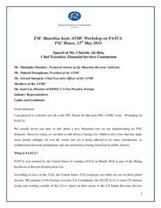 FSC Mauritius hosts ATMC Workshop on FATCA FSC House, 13th May 2014 Speech of Ms. Clairette Ah-Hen, Chief Executive, Financial Services Commission Mr. Mustapha Mosafeer, Technical Advisor at the Mauritius Revenue Authori