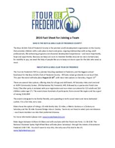 2016 Fact Sheet for Joining a Team WHO IS THE BOYS & GIRLS CLUB OF FREDERICK COUNTY? The Boys & Girls Club of Frederick County is the premier youth development organization in the County that provides children with a saf