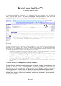Zeroshell come client OpenVPN (di un server OpenVpn Linux) Le funzionalità di stabilire connessioni VPN di Zeroshell vede come scenario solito Zeroshell sia come client sia come server e per scelta architetturale, come 