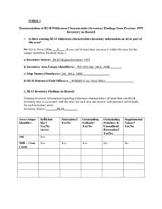 FORM 1 Documentation of BLM Wilderness Characteristics Inventory Findings from Previous 1979 Inventory on Record 1. Is there existing BLM wilderness characteristics inventory information on all or part of this area? No (