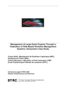 Management of Large-Scale Projects Through a Federation of Web-Based Workflow Management Systems: Swissmetro Case Study Yuosre Badir, Management de Systèmes Logistiques (MSL) Guillaume de Tiliere, (MSL)