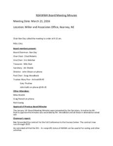 NSAWWA Board Meeting Minutes Meeting Date: March 21, 2016 Location: Miller and Associates Office, Kearney, NE Chair Ben Day called the meeting to order at 9:32 am. ROLL CALL