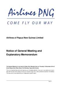 Airlines of Papua New Guinea Limited  Notice of General Meeting and Explanatory Memorandum  The General Meeting is to be held at 9:30am (Port Moresby time) on Thursday 18 December 2014 at