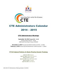 CTE Administrators Calendar 2014 – 2015 CTE Administrators Meetings September 10, 2014 Tempe 8:30 – 11:30 Embassy Suites Phoenix - Tempe 4400 South Rural Road, Tempe, AZ 85282