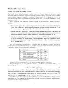 Physics 127a: Class Notes Lecture 2: A Simple Probability Example The “equally likely” of the fundamental postulate reminds us of a coin flip, and in fact a very simple