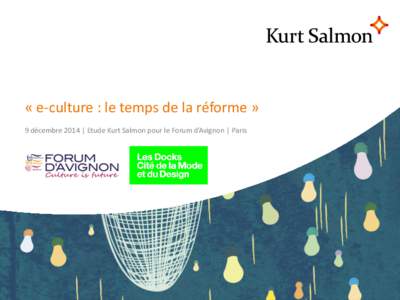 « e-culture : le temps de la réforme » 9 décembre 2014 | Etude Kurt Salmon pour le Forum d’Avignon | Paris Comment diffuseurs et institutions culturelles doivent-ils se réformer à l’ère du numérique ? Notre 