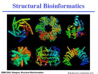 Structural Bioinformatics  ISMB’2004, Glasgow, Structural Bioinformatics © Burkhard Rost (Columbia New York)