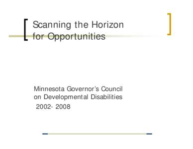 Scanning the Horizon for Opportunities Minnesota Governor’s Council on Developmental Disabilities[removed]