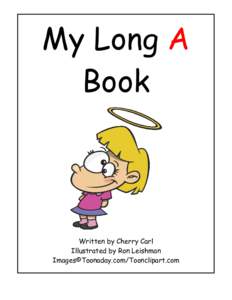 My Long A Book Written by Cherry Carl Illustrated by Ron Leishman Images©Toonaday.com/Toonclipart.com