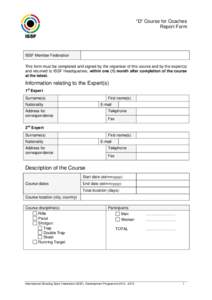 “D” Course for Coaches Report Form ISSF Member Federation This form must be completed and signed by the organiser of this course and by the expert(s) and returned to ISSF Headquarters, within one (1) month after comp