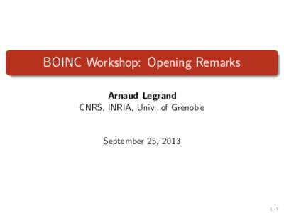 BOINC Workshop: Opening Remarks Arnaud Legrand CNRS, INRIA, Univ. of Grenoble September 25, 2013