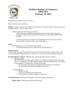 Orofino Chamber of Commerce MINUTES February 15, 2012 The Meeting was called to order at 12:14 pm There were 19 people in attendance. Minutes: A motion to approve the minutes with corrections was made by Monica Jones and