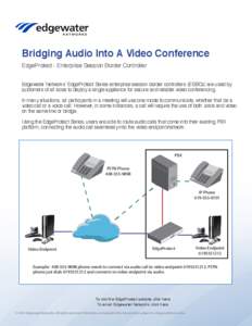 Bridging Audio Into A Video Conference EdgeProtect - Enterprise Session Border Controller Edgewater Networks’ EdgeProtect Series enterprise session border controllers (ESBCs) are used by customers of all sizes to deplo