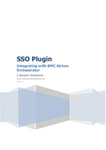 SSO Plugin Integrating with BMC Atrium Orchestrator J System Solutions http://www.javasystemsolutions.com Version 4.0