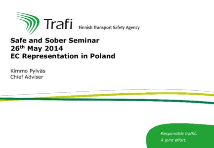 Safe and Sober Seminar 26th May 2014 EC Representation in Poland Kimmo Pylväs Chief Adviser