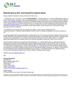 Michelle Spring, M.D. Joins Busted Foundation Board Brings exceptional expertise in breast reconstruction after cancer. MARINA DEL REY, CA, March 14, [removed]7PressRelease/ -- Michelle Spring, M.D., a board certified pl