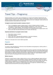 Travel Tips – Pregnancy Pregnant travellers are at a higher risk of complications as a result of some infectious diseases they may encounter during travel and it is important to consider these in advance. Furthermore, 