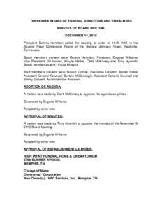 TENNESSEE BOARD OF FUNERAL DIRECTORS AND EMBALMERS  MINUTES OF BOARD MEETING  DECEMBER 14, 2010  President  Dennis  Hamilton  called  the  meeting  to  order  at  10:00  A.M.  in  the  Second 