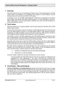 Outlook CRM and Contact Management – Keeping It Simple  1 Overview This article looks at how you can use Microsoft Outlook as your Contact Management and CRM system without the installation of any additional client sof