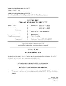 REPRESENTATIVE FOR PETITIONER: Phillip R. Drake, Pro se REPRESENTATIVE FOR RESPONDENT: Scott Potts, Local Government Representative for the White County Assessor  BEFORE THE