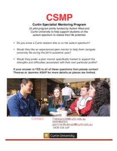 CSMP Curtin Specialist Mentoring Program (A pilot program jointly funded by Autism West and Curtin University to help support students on the autism spectrum to realise their life potential) • Do you know a Curtin stud