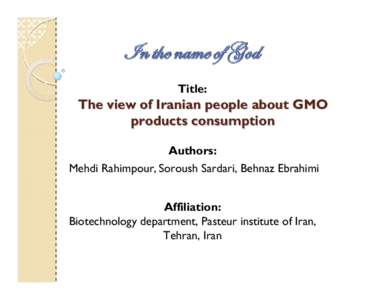 Title:  The view of Iranian people about GMO products consumption Authors: Mehdi Rahimpour, Soroush Sardari, Behnaz Ebrahimi