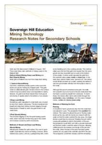 Sovereign Hill Education Mining Technology Research Notes for Secondary Schools Gold was first discovered in Ballarat in August, 1851. There were three main methods of mining used on the