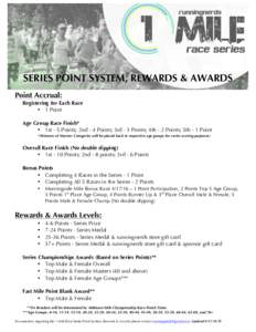 SERIES POINT SYSTEM, REWARDS & AWARDS Point Accrual: Registering for Each Race • 1 Point Age Group Race Finish* • 1st - 5 Points; 2nd - 4 Points; 3rd - 3 Points; 4th - 2 Points; 5th - 1 Point