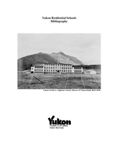 Yukon Residential Schools Bibliography Yukon Archives, Anglican Church, Diocese of Yukon fonds, 86/61 #690.  Last updated: [removed]