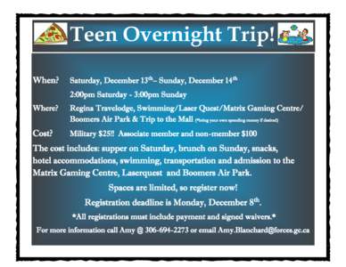 Teen Overnight Trip! When? Saturday, December 13th– Sunday, December 14th 2:00pm Saturday - 3:00pm Sunday