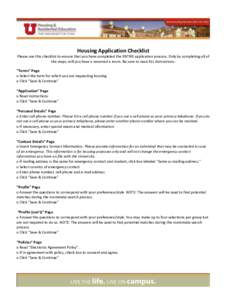 Housing Application Checklist Please use this checklist to ensure that you have completed the ENTIRE application process. Only by completing all of the steps, will you have a reserved a room. Be sure to read ALL instruct