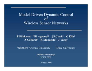 Model-Driven Dynamic Control of Wireless Sensor Networks P Flikkema1 PK Agarwal2 JS Clark2 C Ellis2 A Gelfand2 K Munagala2 J Yang2 1Northern