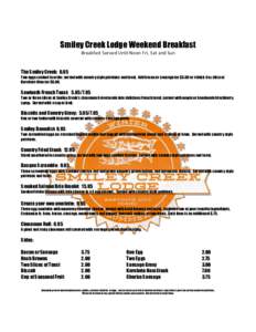 Smiley Creek Lodge Weekend Breakfast Breakfast Served Until Noon Fri, Sat and Sun The Smiley Creek: 6.95 Two eggs cooked to order, served with country style potatoes and toast. Add bacon or sausage for $3.00 or a thick 6