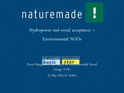 Hydropower and social acceptance – Environmental NGOs Pascal Steingruber, Association for Environmentally Sound Energy (VUE) 22 May 2015, St. Gallen