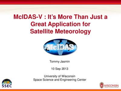 McIDAS-V : It’s More Than Just a Great Application for Satellite Meteorology Tommy Jasmin 10 Sep 2013